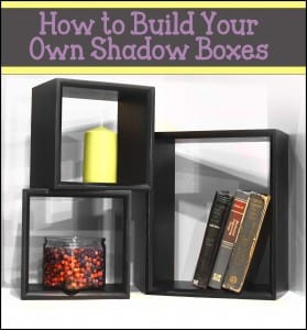 How to Build Your Own Shadow Boxes