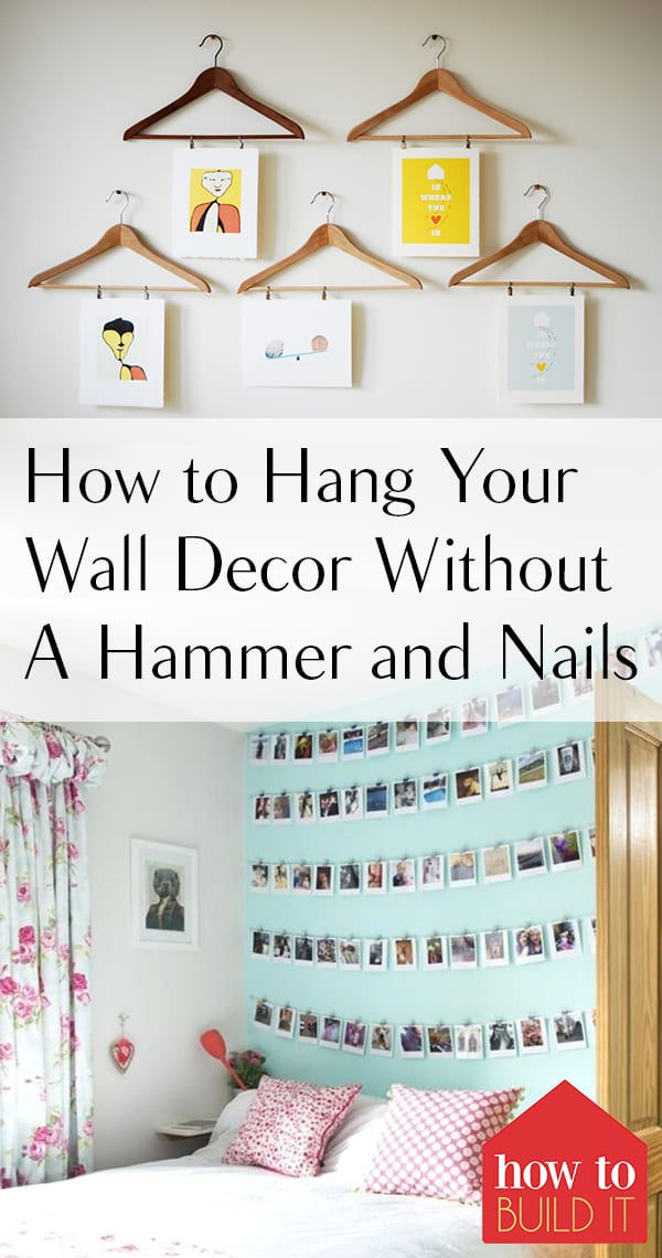 How to Hang Your Wall Decor Without A Hammer and Nails How To Build It