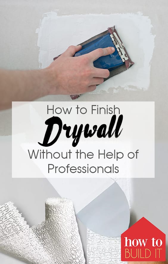How to Finish Drywall Without the Help of Professionals How To Build It