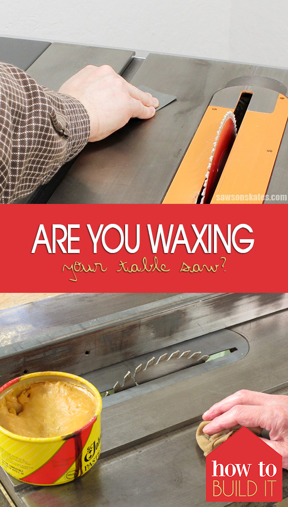 Are You Waxing Your Table Saw? How To Build It