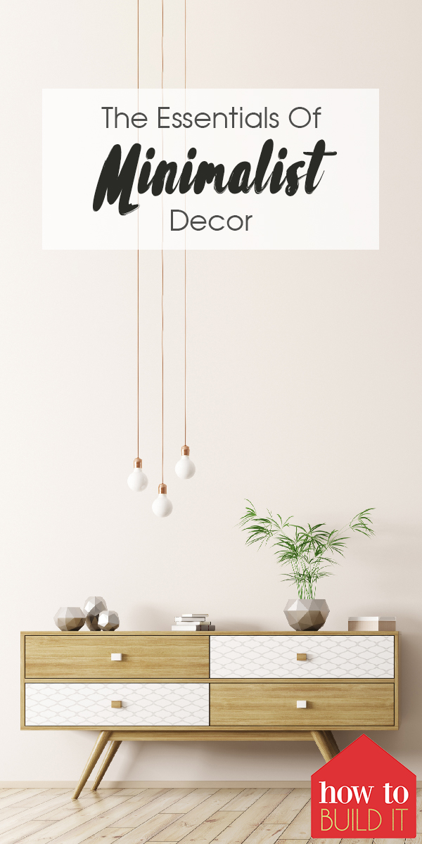 The Essentials Of Minimalist Decor | How To Build It