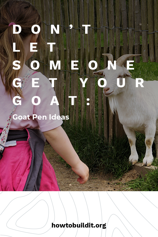 Don't Let Someone Get Your Goat: Goat Pen Ideas | How To ...