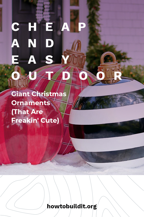 Cheap And Easy Outdoor Giant Christmas Ornaments (That Are ...