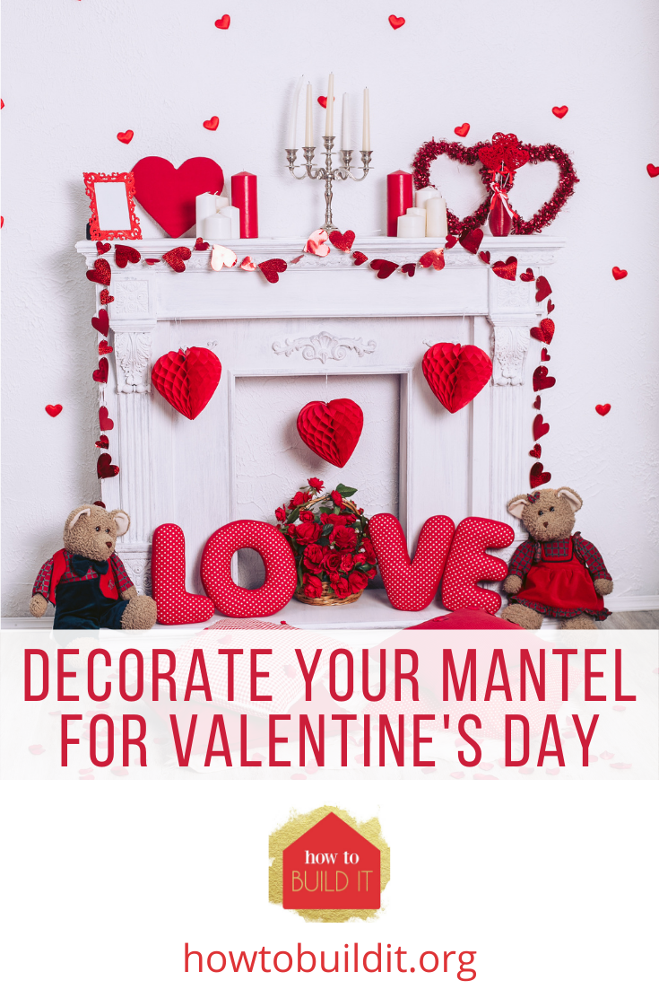 Howtobuildit.org is the perfect place to find the DIY projects of your dreams. Get hands-on and make your home perfect. This Valentine's Day, get in the spirit and spruce up your mantel with sweet and creative decorations.